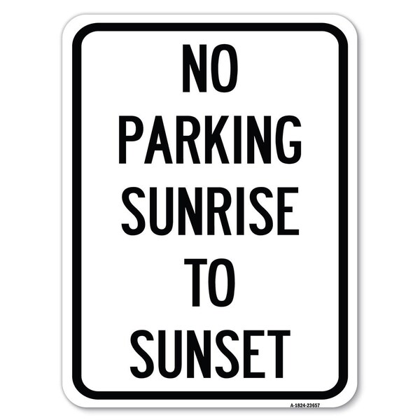 Signmission No Parking Sunrise to Sunset In Daylight Alum Rust Proof Parking Sign, 18" x 24", A-1824-23657 A-1824-23657 - main